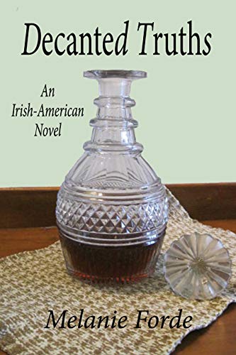 Decanted Truths: An Irish-American Novel by Melanie Forde