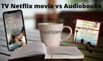 TV Netflix movie vs audiobook